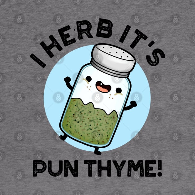 I Herb It's Pun Thyme Cute Food Pun by punnybone